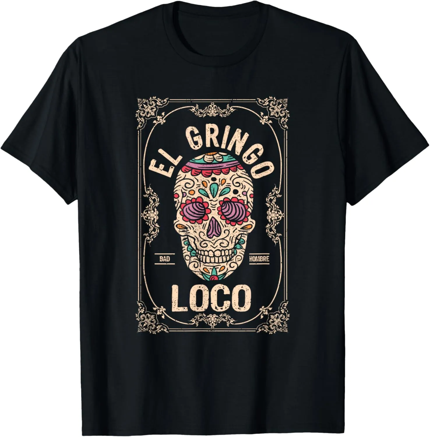 El Gringo Loco Bad Hombre Funny Cinco De Mayo Mexican Fiesta T-Shirt