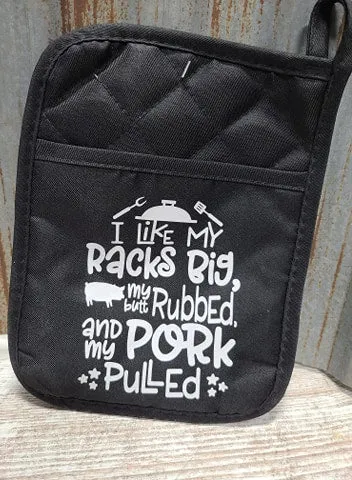 Pot Holder I like my Racks Big, my Butt Rubbed and my Pork Pulled